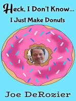 Heck, I Don't Know... I Just Make Donuts: Tales From Behind the Bakery Door, #1