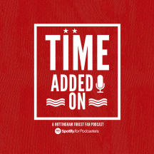 Time Added On: A Nottingham Forest Fan Podcast