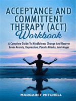 Acceptance And Committent Therapy (Act) Workbook: A COMPLETE GUIDE TO MINDFULNESS CHANGE AND RECOVER FROM ANXIETY, DEPRESSION, PANICK ATTACKS, AND ANGER