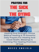 Prayers For The Sick And The Dying, Healing And Strength: Divine Biblical Healing & 75 Powerful Daily Prayers For Healing And Good Health, Blessings & Claiming The Healing Promises Of God