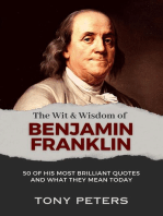 The Wit and Wisdom of Benjamin Franklin: 50 of His Most Brilliant Quotes and What They Mean Today