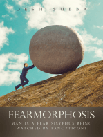 FEARMORPHOSIS: MAN IS A FEAR SISYPHUS BEING WATCHED BY PANOPTICONS