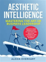 AESTHETIC INTELLIGENCE: Mastering the Art of Business Leadership: UNLOCK YOUR UNIQUE PATH TO SUCCESS AND BUILD AN AUTHENTIC AND DISTINCTIVE BUSINESS"