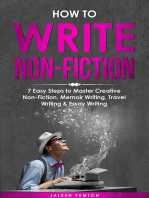 How to Write Non-Fiction: 7 Easy Steps to Master Creative Non-Fiction, Memoir Writing, Travel Writing & Essay Writing