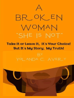 A Broken Woman "She is Not": Take it or leave it, it's Your Choice!  But, It's My Story, My Truth!