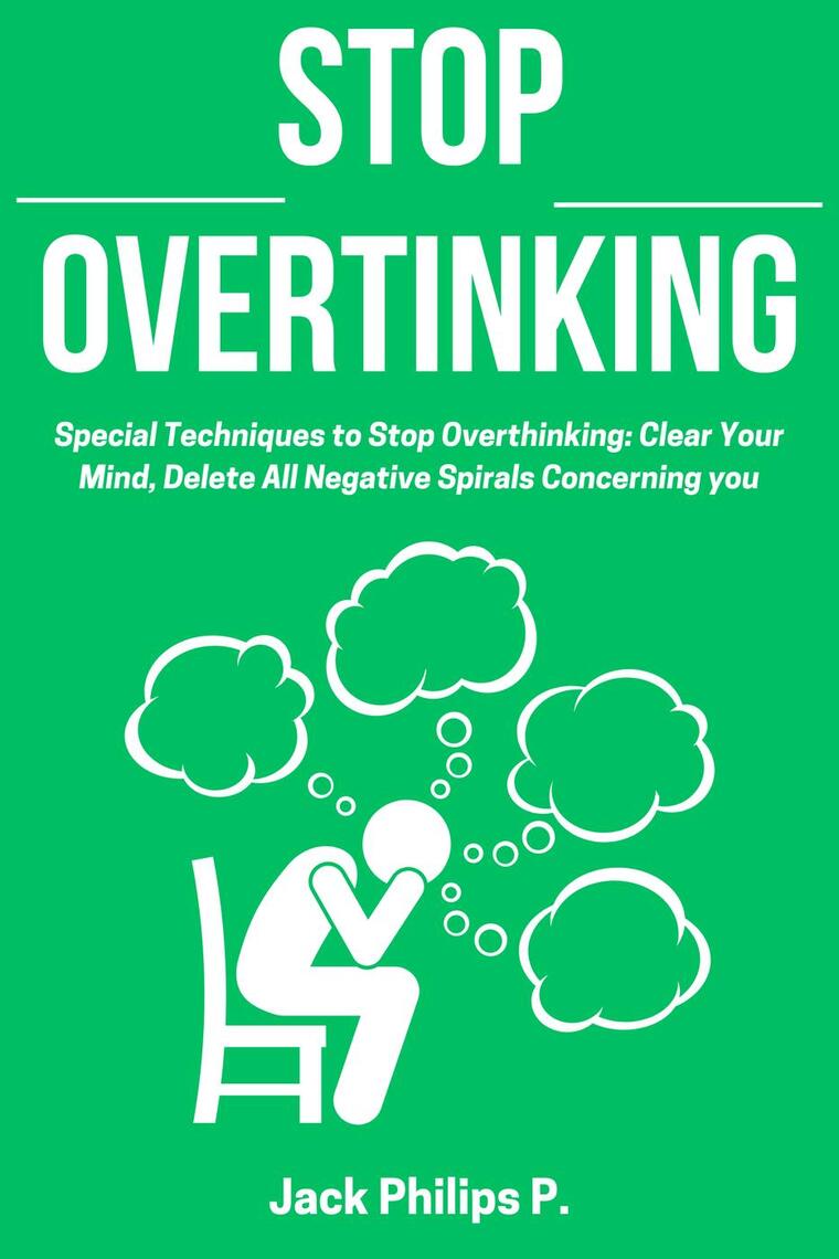 Stop Overthinking: Special Techniques to Stop Overthinking: Clear Your ...