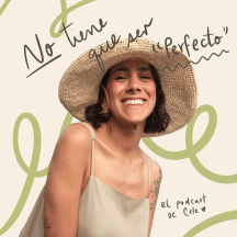 No tiene que ser perfecto - El podcast de Cele Oropeza
