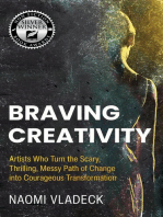 Braving Creativity: Artists that Turn the Scary, Thrilling, Messy Path of Change into Courageous Transformation