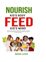 NOURISH KID'S BODY FEED KID'S MIND: A Concise Parent's Guide to Building Strong Bodies and Sharp Minds through Balanced Nutrition and Healthy Habits for Kids of All Ages