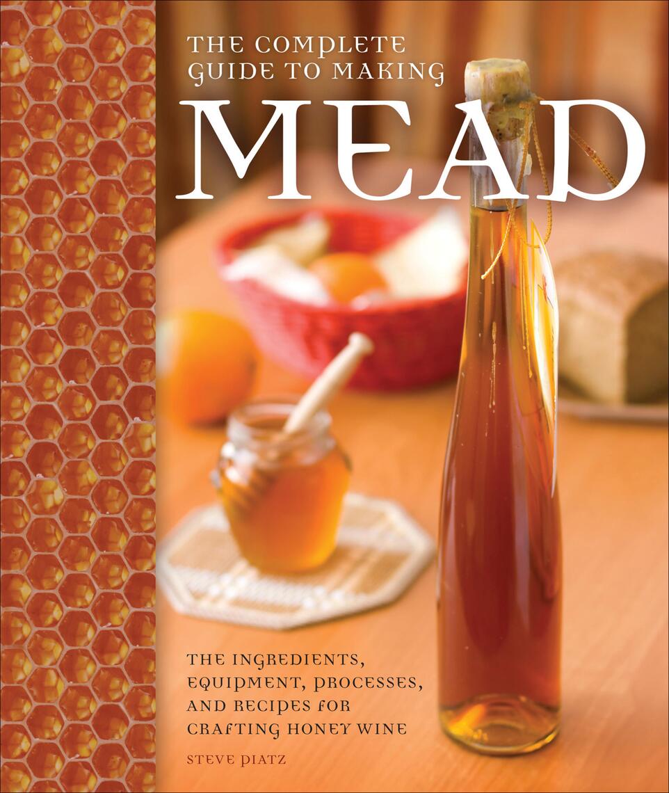 The Complete Guide to Making Mead by Steve Piatz (Ebook) - Read free ...