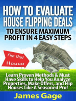 How to Evaluate House Flipping Deals to Ensure Maximum Profit in 4 Easy Steps: Learn Proven Methods & Must Have Skills to Help You Analyze Properties, ... and Flip Houses Like A Seasoned Pro!