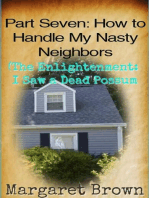 Part Seven: How to Handle My Nasty Neighbors (The Enlightenment: I Saw a Dead Possum): Nasty Neighbors, #7