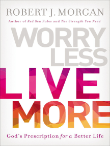 Worry Less, Live More: God's Prescription for a Better Life