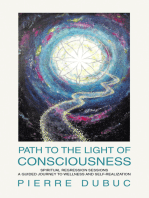 PATH TO THE LIGHT OF CONSCIOUSNESS: SPIRITUAL REGRESSION SESSIONS A GUIDED JOURNEY TO WELLNESS AND SELF-REALIZATION