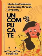 Uncomplicate: Mastering Happiness and Success Through Simplicity