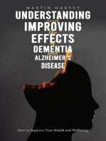 Understanding and Improving the Effects of Dementia and Alzheimer’s Disease: How to Improve Your Health and Wellbeing