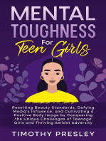 Mental Toughness For Teen Girls: Rewriting Beauty Standards, Defying Media's Influence, and Cultivating a Positive Body Image by Conquering the Unique Challenges of Teenage Girls and Thriving Amidst Adversity