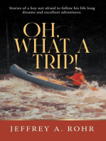 Oh, What a Trip!: Stories of a boy not afraid to follow his life long dreams and excellent adventures.