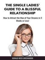 The Single Ladies' Guide to a Blissful Relationship: How to Attract the Man of Your Dreams in 3 Weeks or Less!