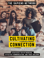 Cultivating Connection - Strategies For Networking, Effective Communication, And Trust Building: An Introductory Detailed Guide