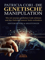 DIE GENETISCHE MANIPULATION. Wie wir unseren göttlichen Code schützen und den Diebstahl unserer Seele verhindern. Hintergründe & Anleitungen