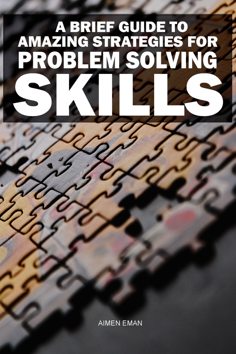 A Brief Guide to Amazing Strategies for Problem Solving Skills by Aimen ...