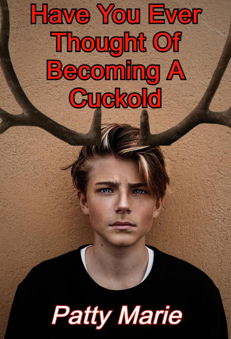 Have You Ever Thought of Becoming a Cuckold by Patty Marie