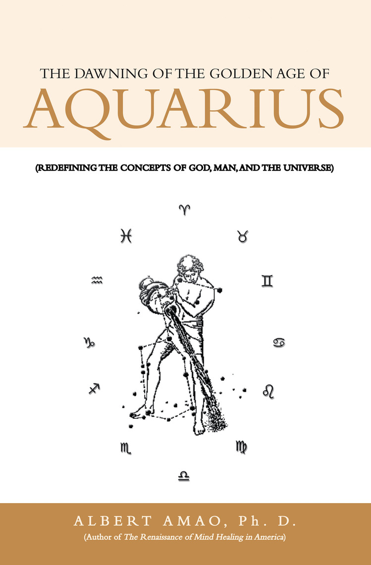 The Dawning of the Golden Age of Aquarius by Albert Amao Ph. D. (Ebook) - Read free for 30 days