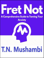 Fret Not: A Comprehensive Guide To Taming Your Anxiety