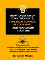 How to Get Rid of Toxic Thoughts, Take Back Control of Your Mind, and Transform Your Life