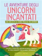 Le avventure degli unicorni incantati: una raccolta di storie magiche per bambini (Vol.2): Esplora il regno degli unicorni incantati e immergiti in storie avvincenti piene di magia e meraviglia (Vol.2)