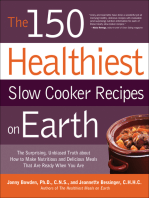 The 150 Healthiest Slow Cooker Recipes on Earth: The Surprising, Unbiased Truth about How to Make Nutritious and Delicious Meals That Are Ready When You Are