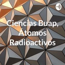 Ciencias Buap, Átomos Radioactivos