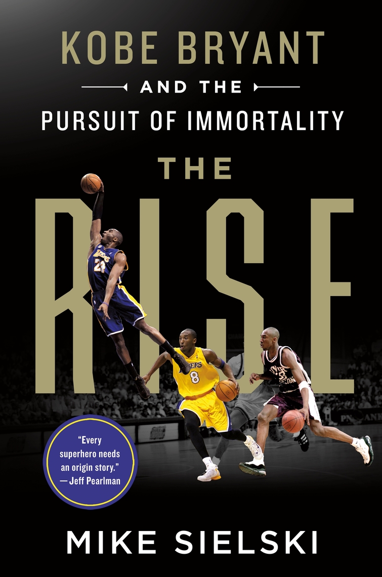 The Rise: Kobe Bryant and the Pursuit of Immortality by Mike