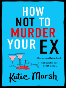 How Not To Murder Your Ex: The start of a gripping, hilarious, cosy mystery series from Katie Marsh