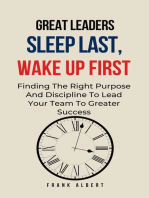 Great Leaders Sleep Last, Wake Up First: Finding The Right Purpose And Discipline To Lead Your Team To Greater Success