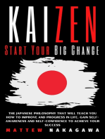 KAIZEN Start Your Big Change: The Japanese Philosophy that will Teach you How to Improve and Progress in Life. Gain Self-Awareness and Self-Confidence to Achieve your Success