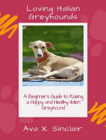 Loving Italian Greyhounds: A Beginner's Guide to Raising a Happy and Healthy Italian Greyhound