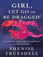 Girl, Let Go or Be Dragged!: A Girlfriend's Guide to Not Getting Played or Playing Herself!