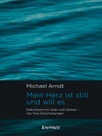 Mein Herz ist still und will es: Selbstbestimmt leben und sterben – vier freie Entscheidungen