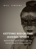 Getting Rid of the Jezebel Spirit: Before the Spirit Destroys You, Here's How to