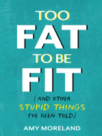 Too Fat to Be Fit: (And Other Stupid Things I've Been Told)