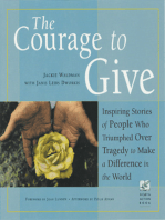 The Courage to Give: Inspiring Stories of People Who Triumphed Over Tragedy and Made a Difference in the World