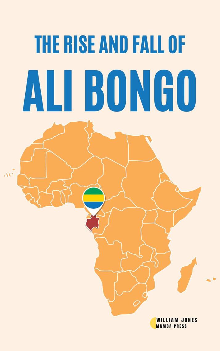 The Rise and Fall of Ali Bongo by William Jones (Ebook) - Read free for ...