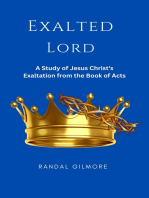 Exalted Lord: A Study of Jesus Christ's Exaltation From the Book of Acts