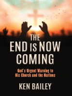 The End is Now Coming: God's Urgent Warning to His Church and the Nations