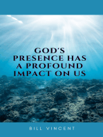 God's Presence Has a Profound Impact On Us