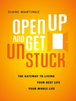 Open Up and Get Unstuck: The Gateway to Living Your Best Life, Your Whole Life