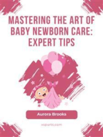 Mastering the Art of Baby Newborn Care- Expert Tips