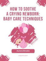 How to Soothe a Crying Newborn- Baby Care Techniques